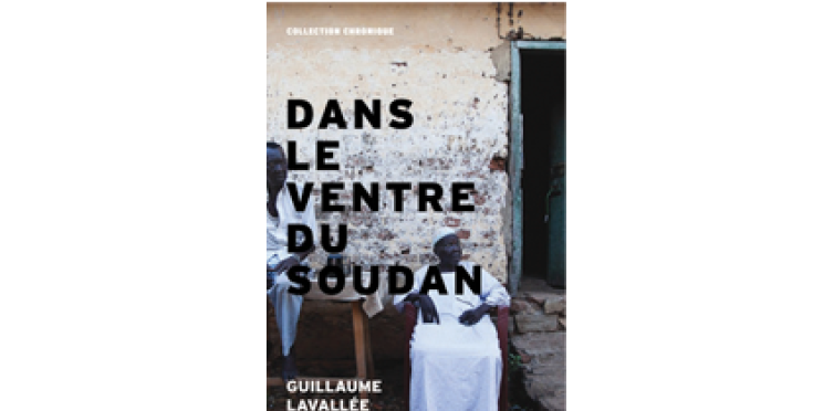 "Dans le ventre du Soudan" de Guillaume Lavallée, journaliste à l’AFP
